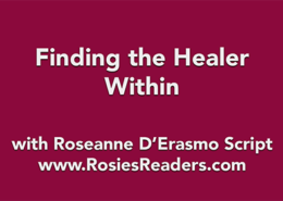Finding the Healer Within - instructional video by author, energy healer, healing touch certified practitioner and teacher Roseanne D'Erasmo Script