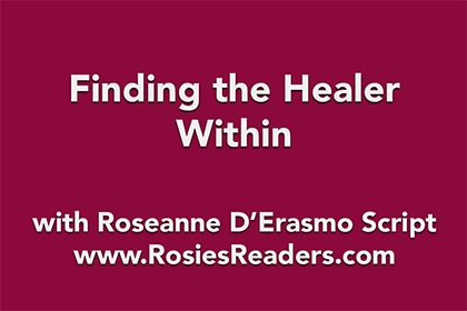 Finding the Healer Within - instructional video by author, energy healer, healing touch certified practitioner and teacher Roseanne D'Erasmo Script