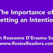 The Importance of Setting and Intention - instructional video by author, energy healer, healing touch certified practitioner and teacher Roseanne D'Erasmo Script