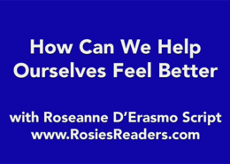 How Can We Help Ourselves Feel Better - instructional video by author, energy healer, healing touch certified practitioner and teacher Roseanne D'Erasmo Script