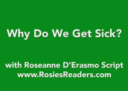 Why Do We Get Sick - instructional video by author, energy healer, healing touch certified practitioner and teacher Roseanne D'Erasmo Script